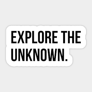 Explore the unknown. Sticker